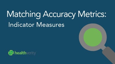 HealthVerity Matching Accuracy Metrics: Indicator Measures